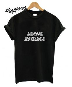 Above Average T shirt