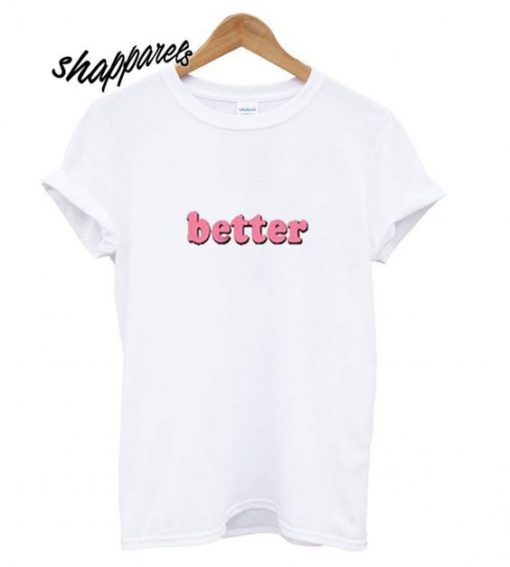 Better T shirt