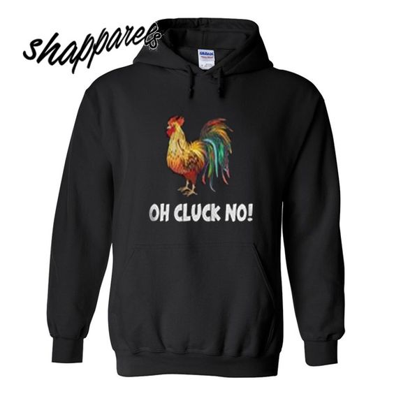 Chicken Oh Cluck No Hoodie