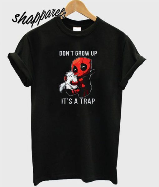 Dont Grow Up Its a Trap Deadpool T shirt