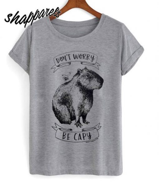 Dont Worry Be Capy T shirt