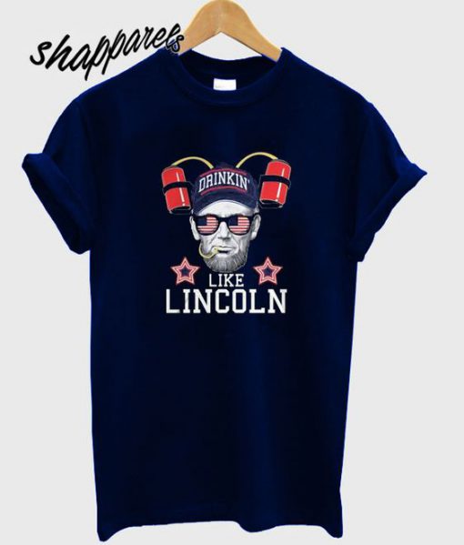 Drinkin’ Like Lincoln T shirt