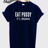 Eat Pussy It’s Organic T shirt