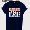 Expensive Taste T shirt