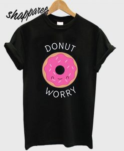 Funny Donut worry T shirt