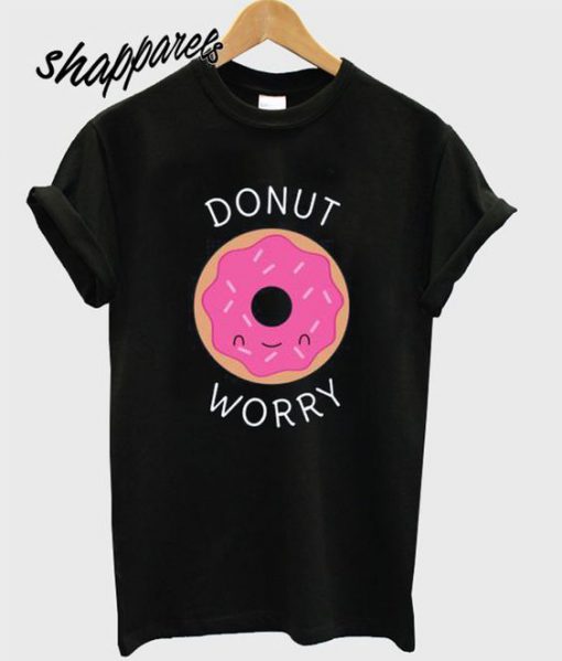 Funny Donut worry T shirt