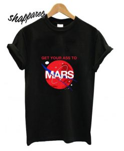 Get Your Ass To Mars T shirt