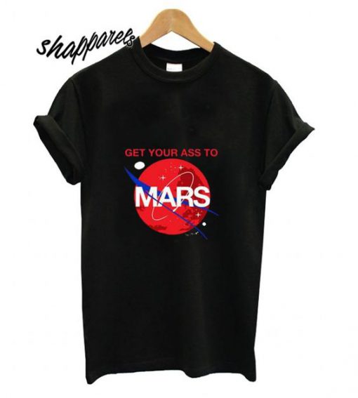 Get Your Ass To Mars T shirt