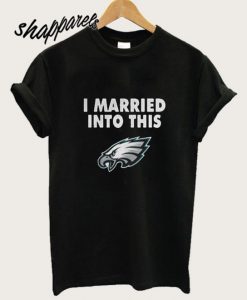 I married into this Philadelphia Eagles T shirt