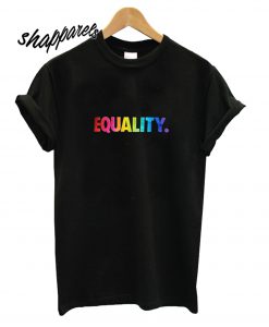 Rainbow Equality T shirt