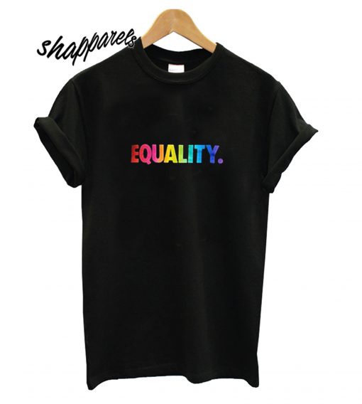 Rainbow Equality T shirt