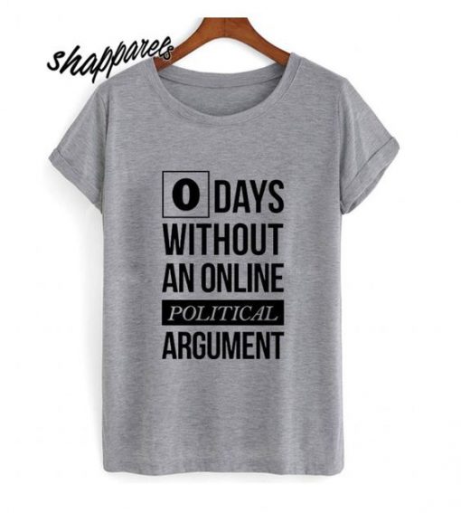 Zero Days Without An online Political Argument T-Shirt