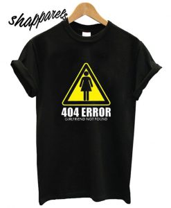 404 Girlfriend Not Found T Shirt