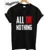 All Or Nothing T shirt