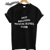 Anti Bullying Mental ILLnes Club T shirt