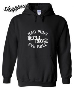 Bad Puns Are How Even Roll Hoodie