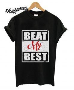 Beat My Best Unisex T shirt