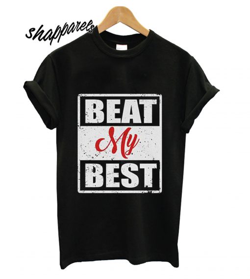 Beat My Best Unisex T shirt