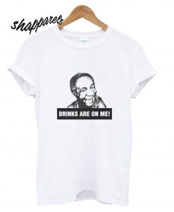 Bill Cosby Drinks Are On Me T shirt