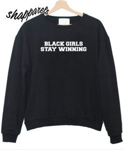 Black Girls Stay Winning Sweatshirt