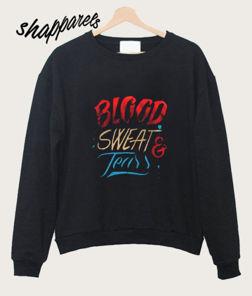 Blood Sweat And Teers Sweatshirt