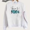 Born To Beach Sweatshirt