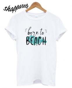 Born To Beach T shirt