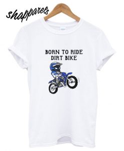 Born To Ride Dirt Bike T shirt