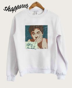 CAll Me by Your Name Sweatshirt