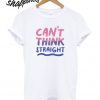 Can’t Think Straight Bisexual T shirt