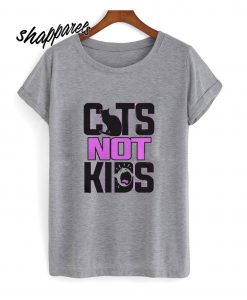 Cats Not Kids T shirt