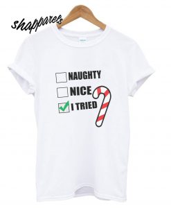 Christmas Naughty Nice I Tried T shirt