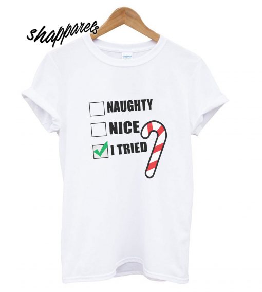 Christmas Naughty Nice I Tried T shirt