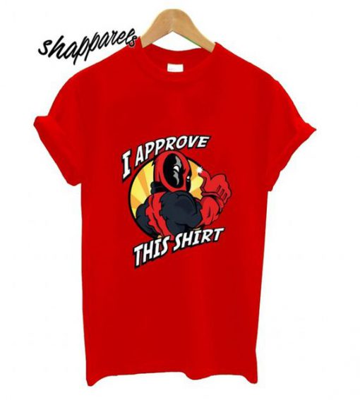 Deadpool I Approve This T shirt