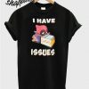 Deadpool I Have Issues T shirt