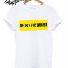 Delete The Drama T shirt