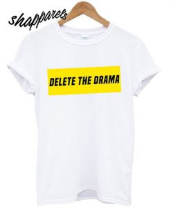 Delete The Drama T shirt