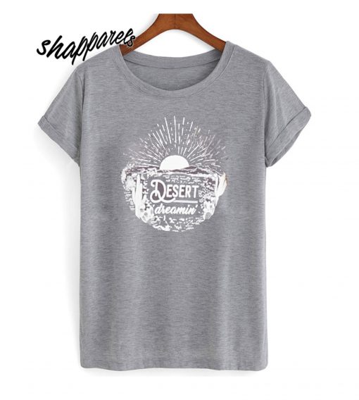 Desert Dreamin T shirt