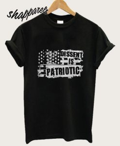 Dissent Is Patriotic T shirt