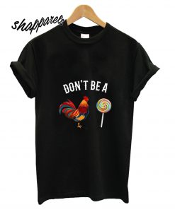 Don’t Be A Cock Sucker T shirt