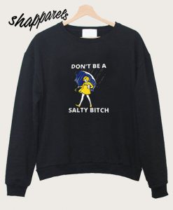 Don't Be A Salty Bitch Sweatshirt