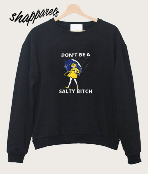 Don't Be A Salty Bitch Sweatshirt