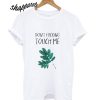 Dont Fucking Touch Me T shirt