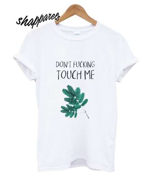 Dont Fucking Touch Me T shirt