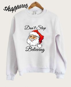 Don't Stop Believing Sweatshirt