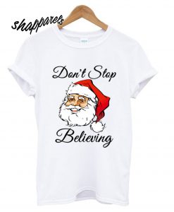 Don't Stop Believing T shirt