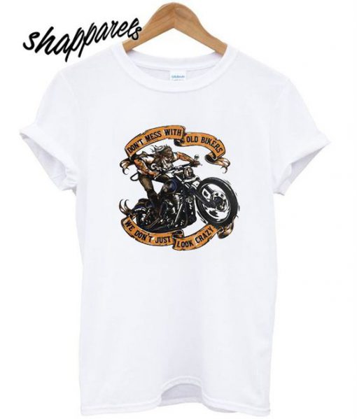 Don’t Mess With Old Bikers T shirt