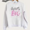 Dream Big Sweatshirt