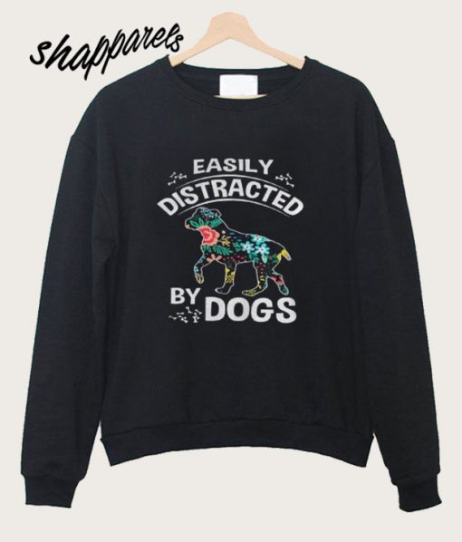 Easily Distracted By Dogs Sweatshirt