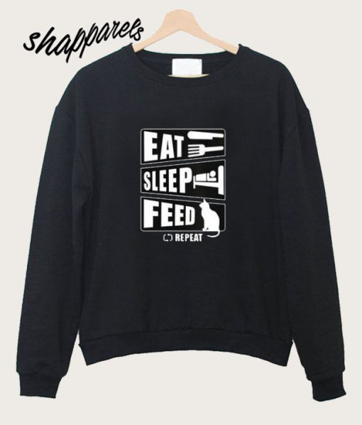 Eat Sleep Feed Funny Cat Shirt Sweatshirt